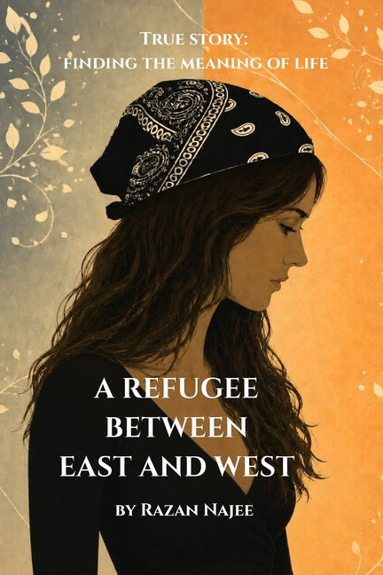 A Refugee between east and west: True story: Finding the meaning of life