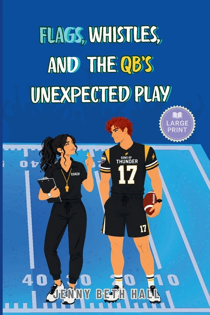 Flags, Whistles, and the QB's Unexpected Play - Large Print: A Flag Football, Faith Based, Found Family Romance