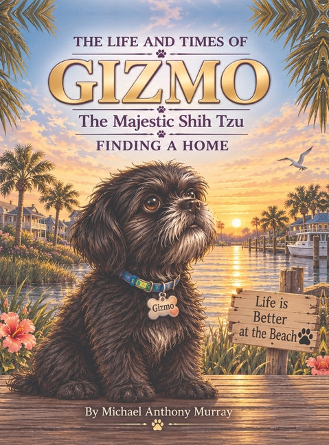THE LIFE AND TIMES OF GIZMO The Majestic Shih Tzu FINDING A HOME: Finding a Home (The Life and Times of Gizmo the Majestic Shih Tzu)