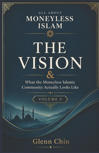 All about Moneyless Islam: The Vision (Volume 5)