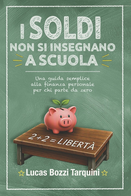 I soldi non si insegnano a scuola: Una guida semplice alla finanza personale, per chi parte da zero