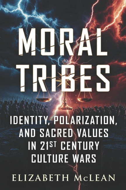 Moral Tribes: Identity, Polarization, and Sacred Values in 21st Century Culture Wars