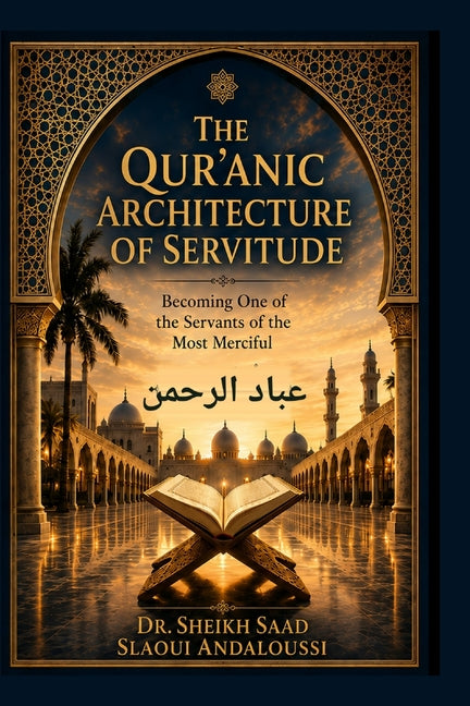 The Qur'anic Architecture of Servitude: Becoming One of the Servants of the Most Merciful