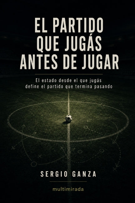 El partido que jugas antes de jugar: El estado desde el que jugas define el partido que termina pasando