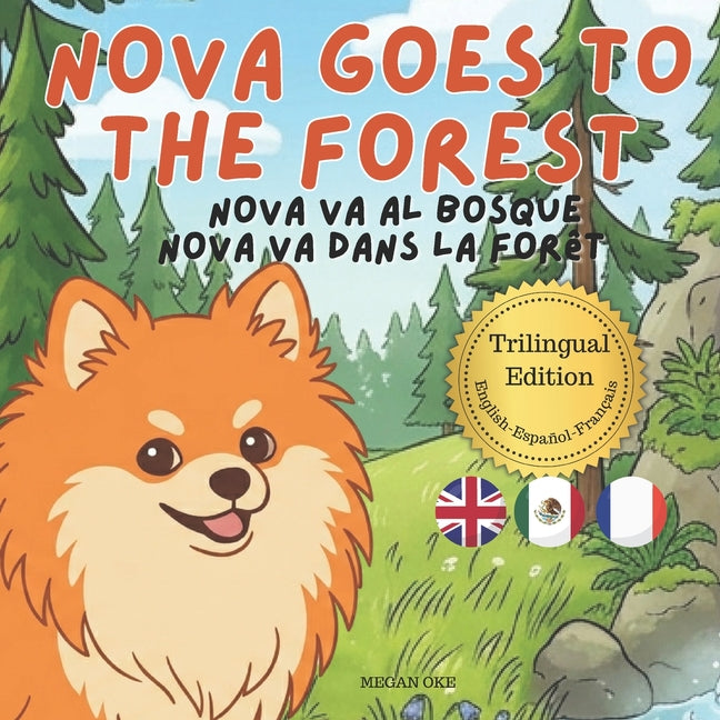 Nova Goes To The Forest: A Trilingual Children's Book in English, Spanish, and French (Nova the Pomeranian Series)
