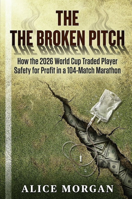 The Broken Pitch: How the 2026 World Cup Traded Player Safety for Profit in a 104-Match Marathon