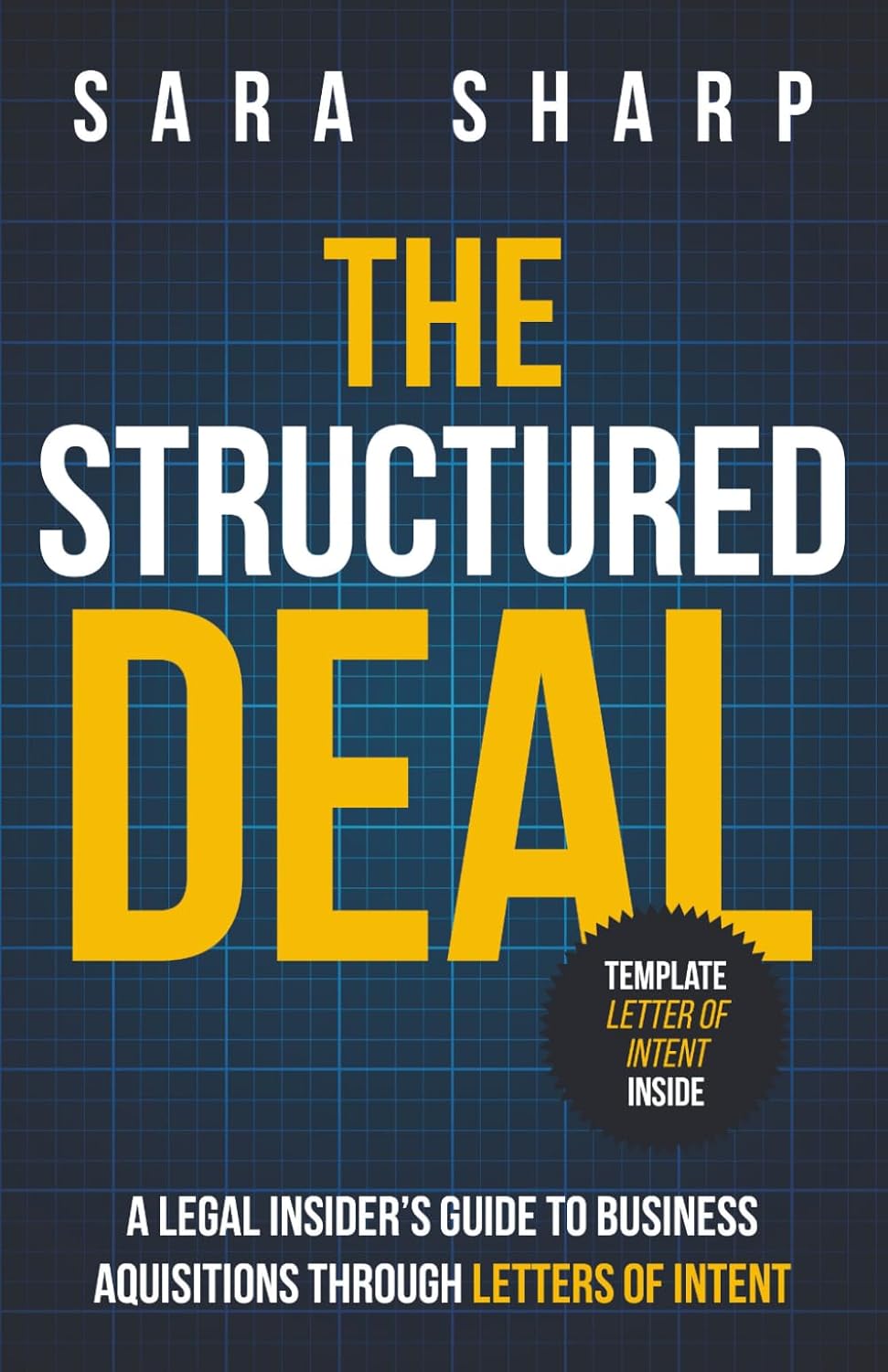 The Structured Deal: A Legal Insider's Guide to Business Acquisitions Through Letters of Intent