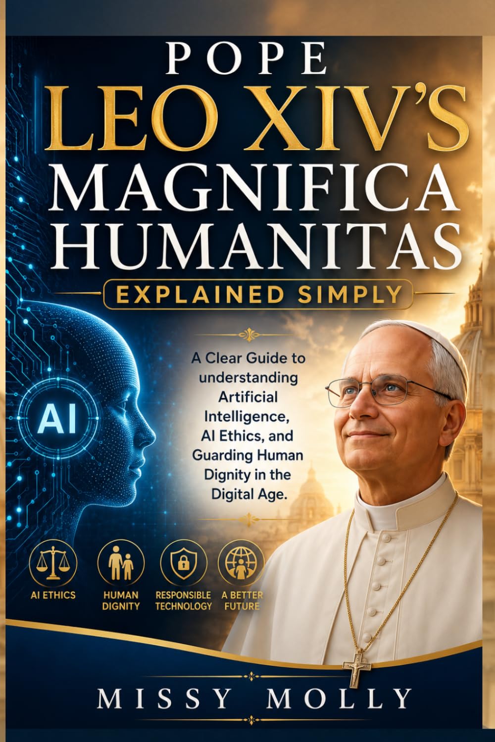 Pope Leo XIV's Magnifica Humanitas Explained Simply: A Clear Guide to understanding Artificial Intelligence, AI Ethics, and Guarding Human Dignity in