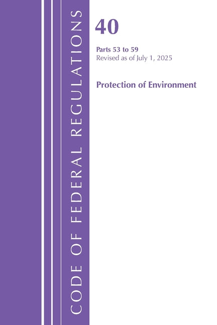 Code of Federal Regulations, Title 40 Protection of the Environment 53-59, Revised as of July 1, 2025