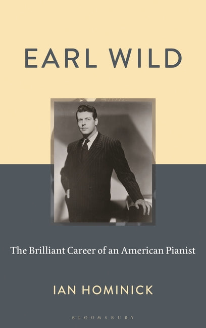 Earl Wild: The Brilliant Career of an American Pianist