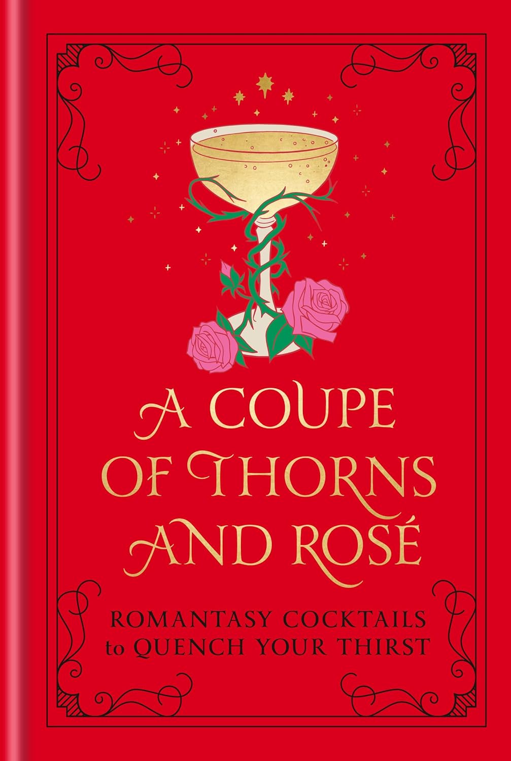 Coupe of Thorns and Rose: Romantasy Cocktails to Quench Your Thirst: A Cocktail Recipe Book
