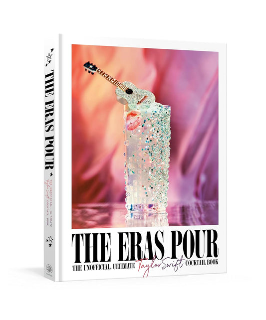 Eras Pour: The Unofficial, Ultimate Taylor Swift Cocktail Book