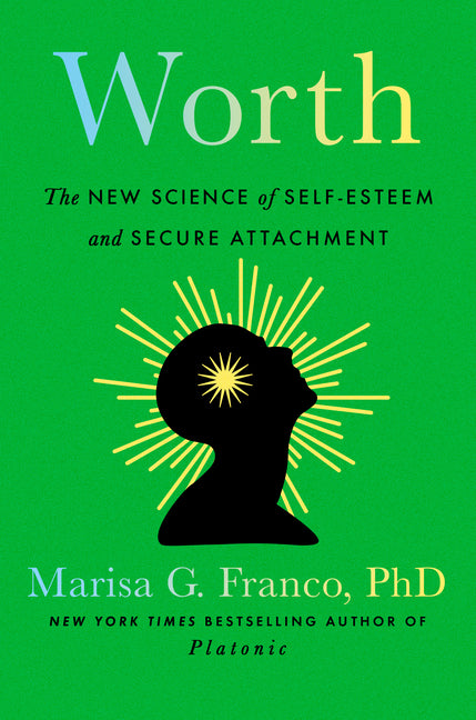 Worth: The New Science of Self-Esteem and Secure Attachment