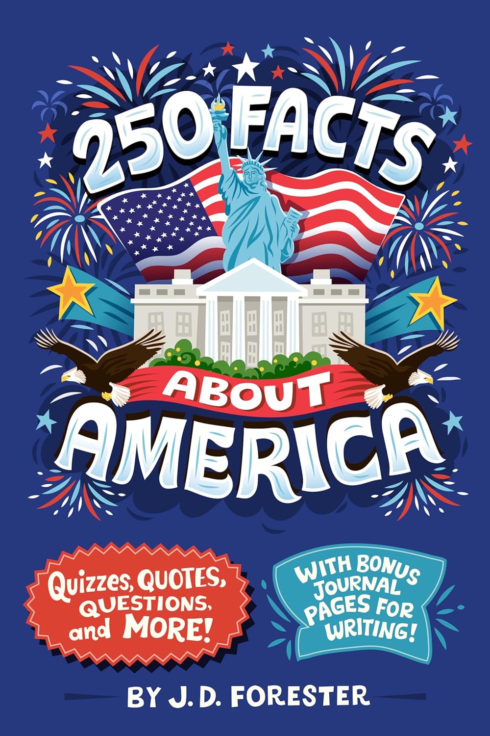 250 Facts about America: Quizzes, Quotes, Questions, and More! with Bonus Journal Pages for Writing!