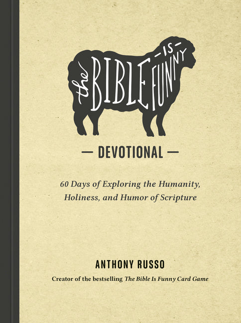 The Bible Is Funny Devotional: 60 Days of Exploring the Humanity, Holiness, and Humor of Scripture
