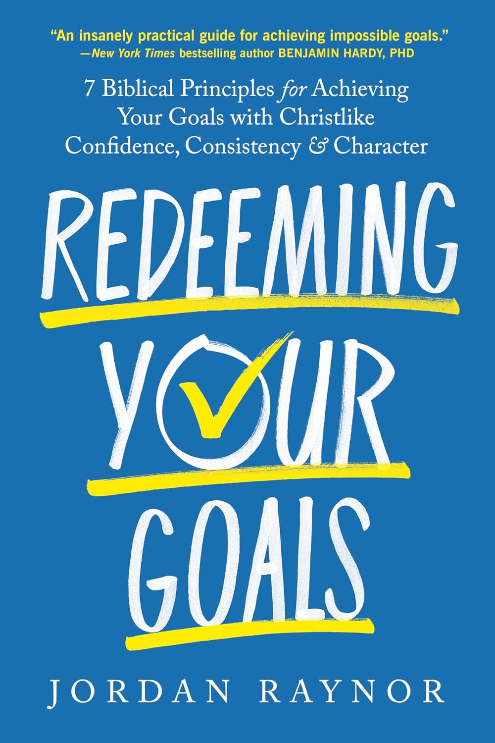 Redeeming Your Goals: 7 Biblical Principles for Achieving Your Goals with Christlike Confidence, Consistency, and Character