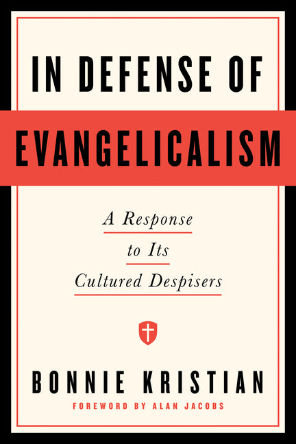In Defense of Evangelicalism: A Response to Its Cultured Despisers