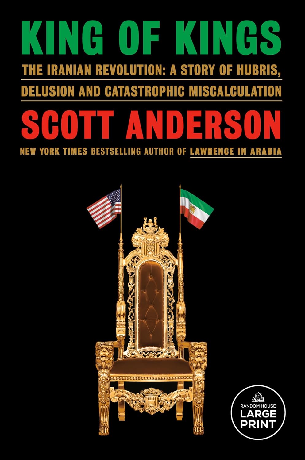 King of Kings: The Iranian Revolution: A Story of Hubris, Delusion and Catastrophic Miscalculation