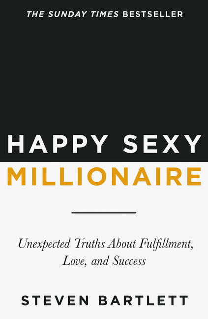 Happy Sexy Millionaire: Unexpected Truths about Fulfillment, Love, and Success