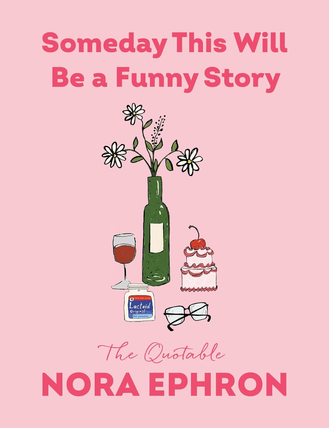 Someday This Will Be a Funny Story: The Quotable Nora Ephron
