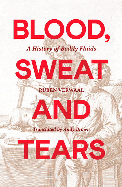 Blood, Sweat and Tears: A History of Bodily Fluids