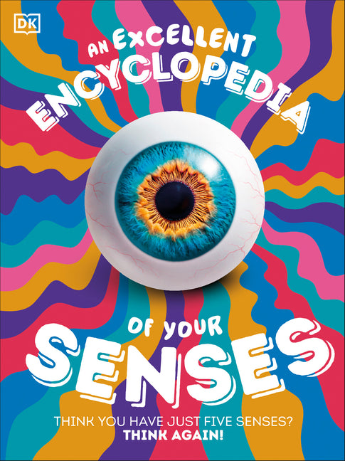 An Excellent Encyclopedia of Your Senses: Think You Have Just Five Senses? Think Again!