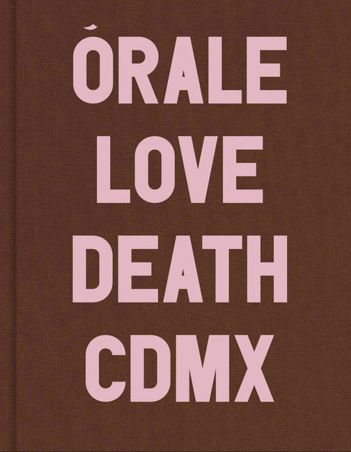 Michel Hurst: Orale: Love and Death in Mexico City
