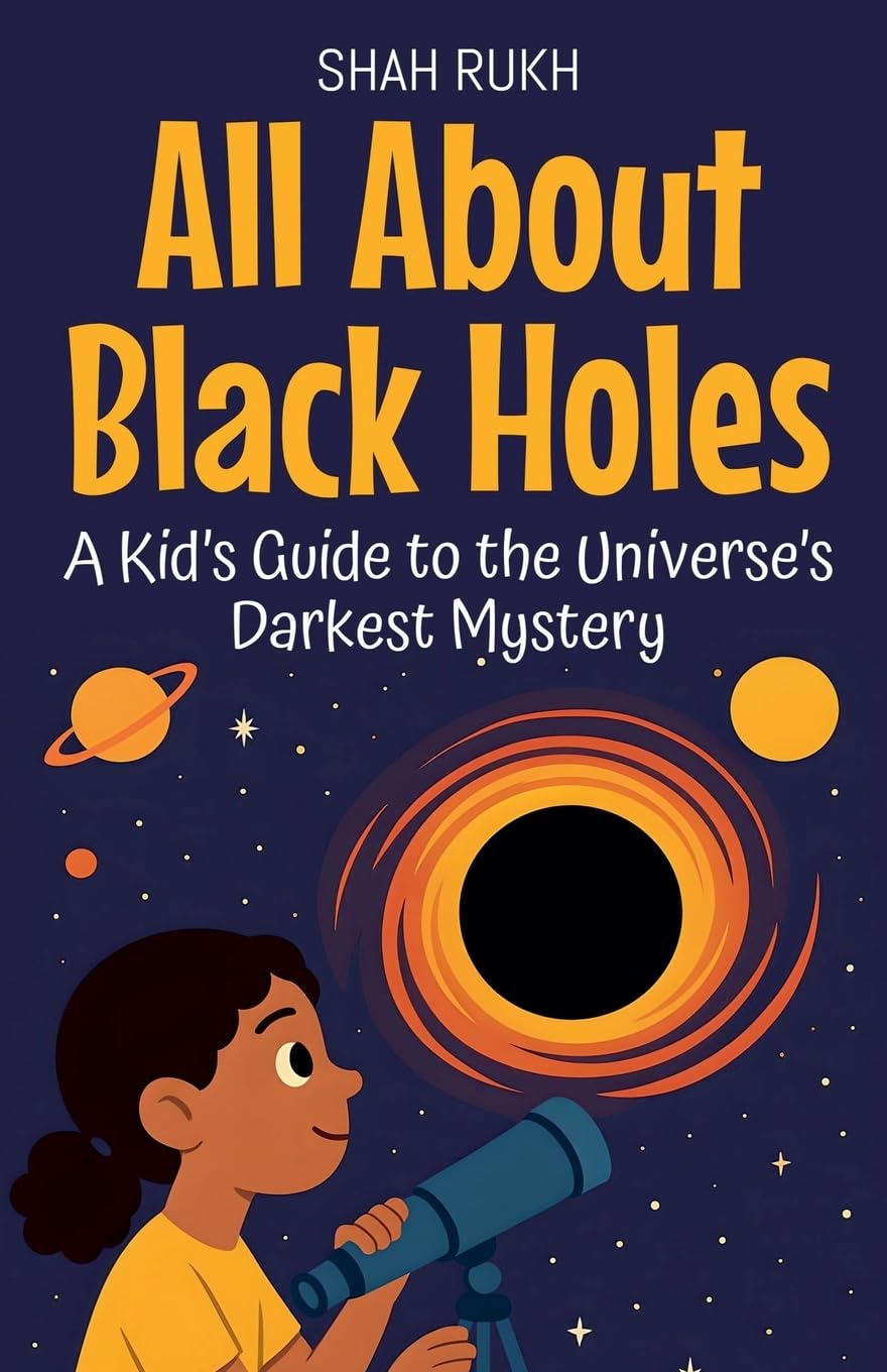 All About Black Holes: A Kid's Guide to the Universe's Darkest Mystery