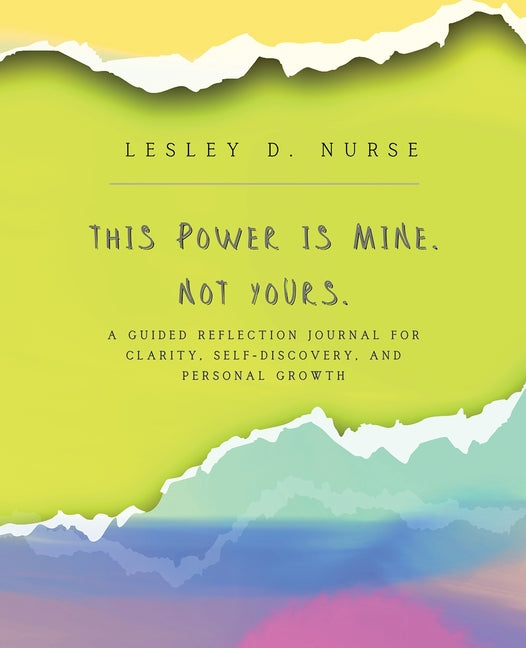 This Power Is Mine. Not Yours.: A Guided Reflection Journal for Clarity, Self-Discovery, and Personal Growth