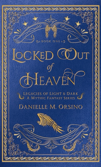 Locked Out of Heaven: Legacies of Light & Dark A Mythic Fantasy Series-Book One (Hardback)