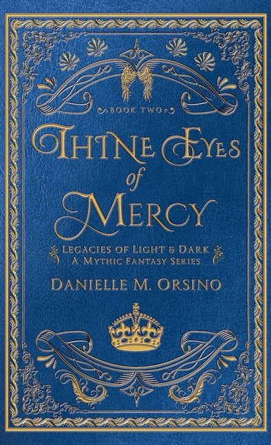 Thine Eyes of Mercy: Legacies of Light & Dark A Mythic Fantasy Series-Book Two