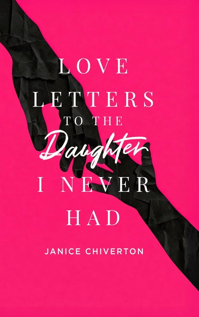 Love Letters to the Daughter I Never Had