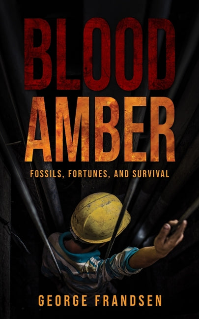 Blood Amber: Fossils, Fortunes, and Survival