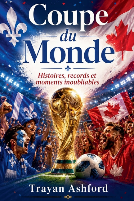 Coupe du Monde Histoires, records et moments inoubliables