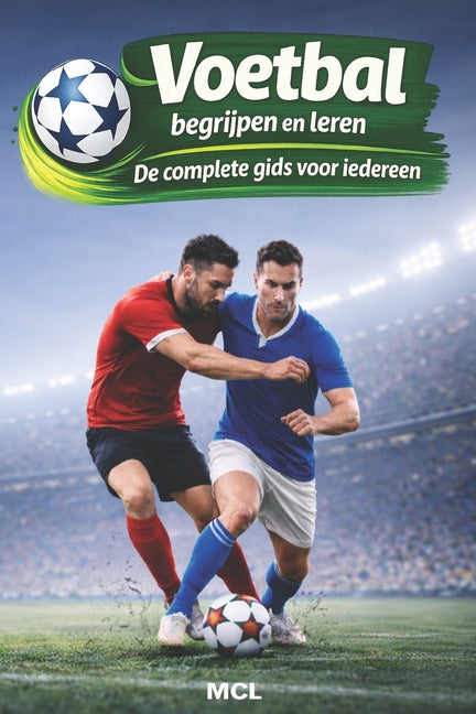 Voetbal begrijpen en leren: De complete gids voor iedereen