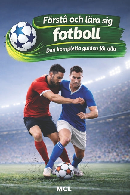 Forsta och lara sig fotboll: Den kompletta guiden for alla