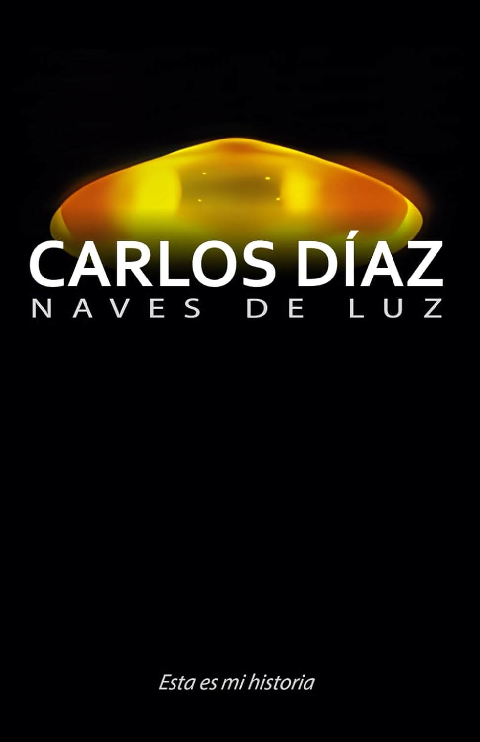 Carlos Diaz, naves de luz: Esta es mi historia
