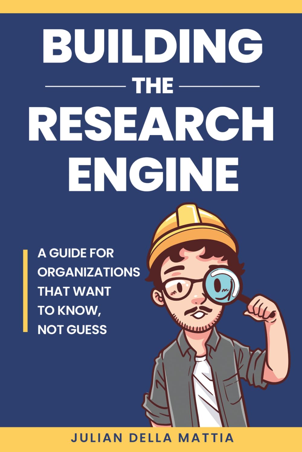 Building the Research Engine: A guide for organizations that want to know, not guess.