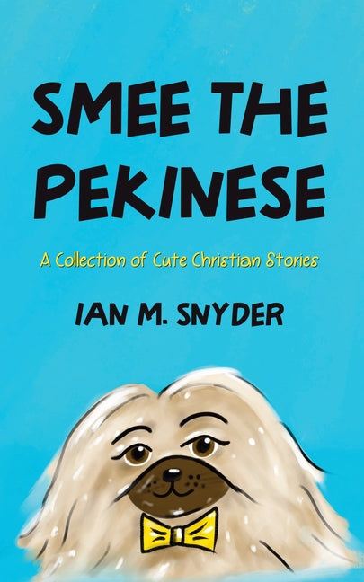 Smee the Pekingese: A Collection of Cute Christian Stories