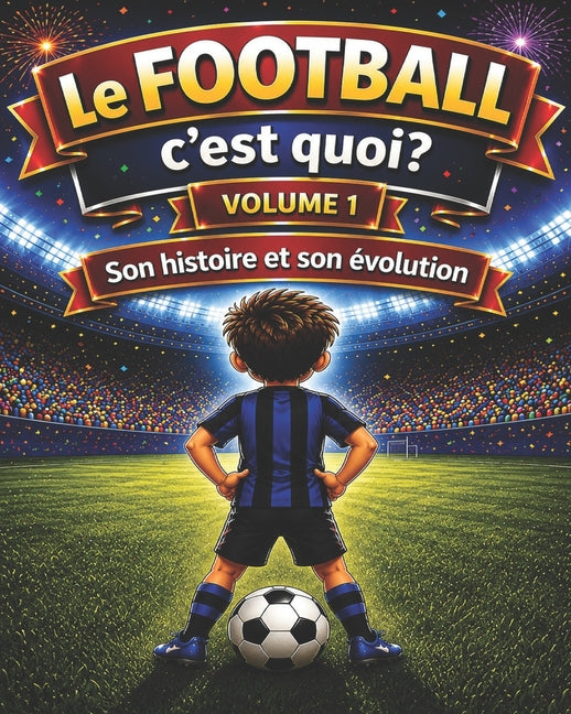 Le FOOTBALL c'est quoi ?: son HISTOIRE et son EVOLUTION