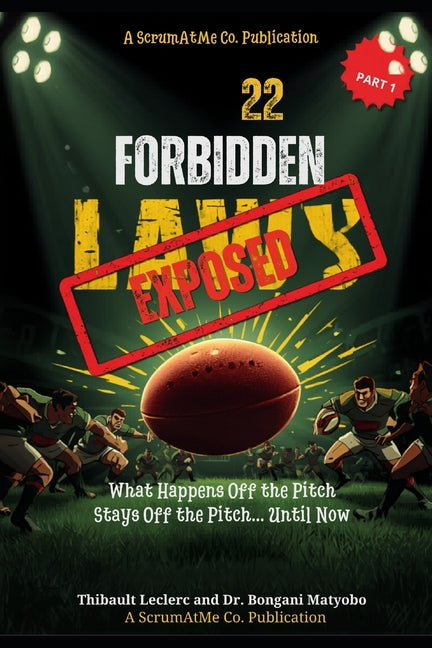 The 22 Forbidden Laws of Rugby: What Happens Off the Pitch Stays Off the Pitch... Until Now