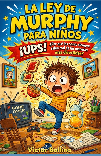 La ley de Murphy para ninos: ?UPS! ?Por que las cosas siempre salen mal de las maneras mas divertidas?