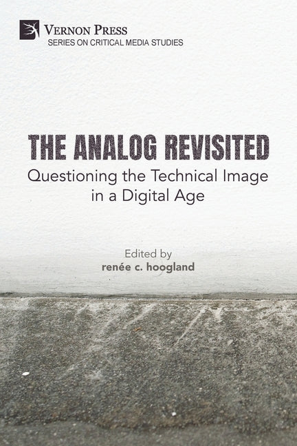 The Analog Revisited: Questioning the Technical Image in a Digital Age