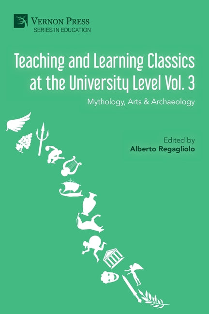 Teaching and Learning Classics at the University Level Vol. 3: Mythology, Arts & Archaeology