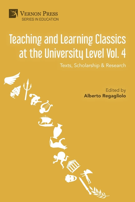 Teaching and Learning Classics at the University Level Vol. 4: Texts, Scholarship & Research