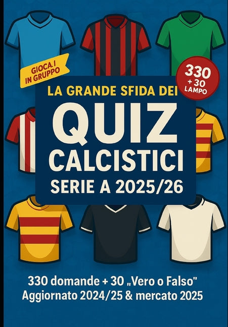 La Grande Sfida dei Quiz Calcistici - Serie A 2025/26: 330 domande + 30 "Vero o Falso" - Aggiornato 2025/26 & mercato 2025