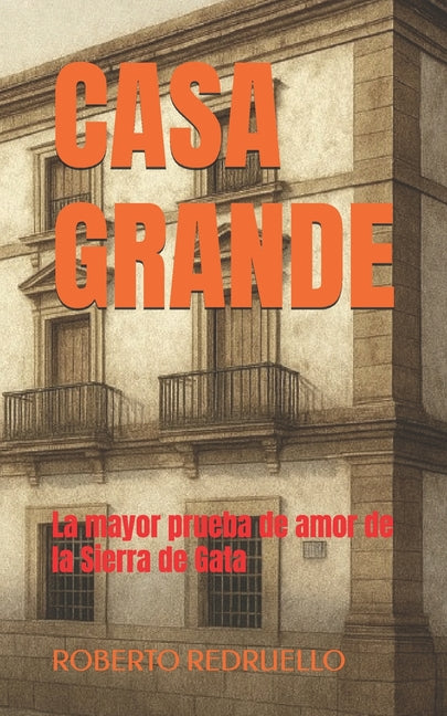Casa Grande: La mayor prueba de amor de la Sierra de Gata