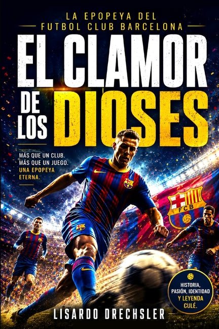 El Clamor de Los Dioses: La epopeya del Futbol Club Barcelona