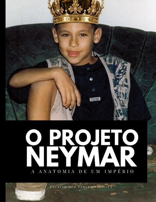 O Projeto Neymar: Como a obsessao pelo lucro construiu uma fortuna bilionaria e desconstruiu uma lenda.