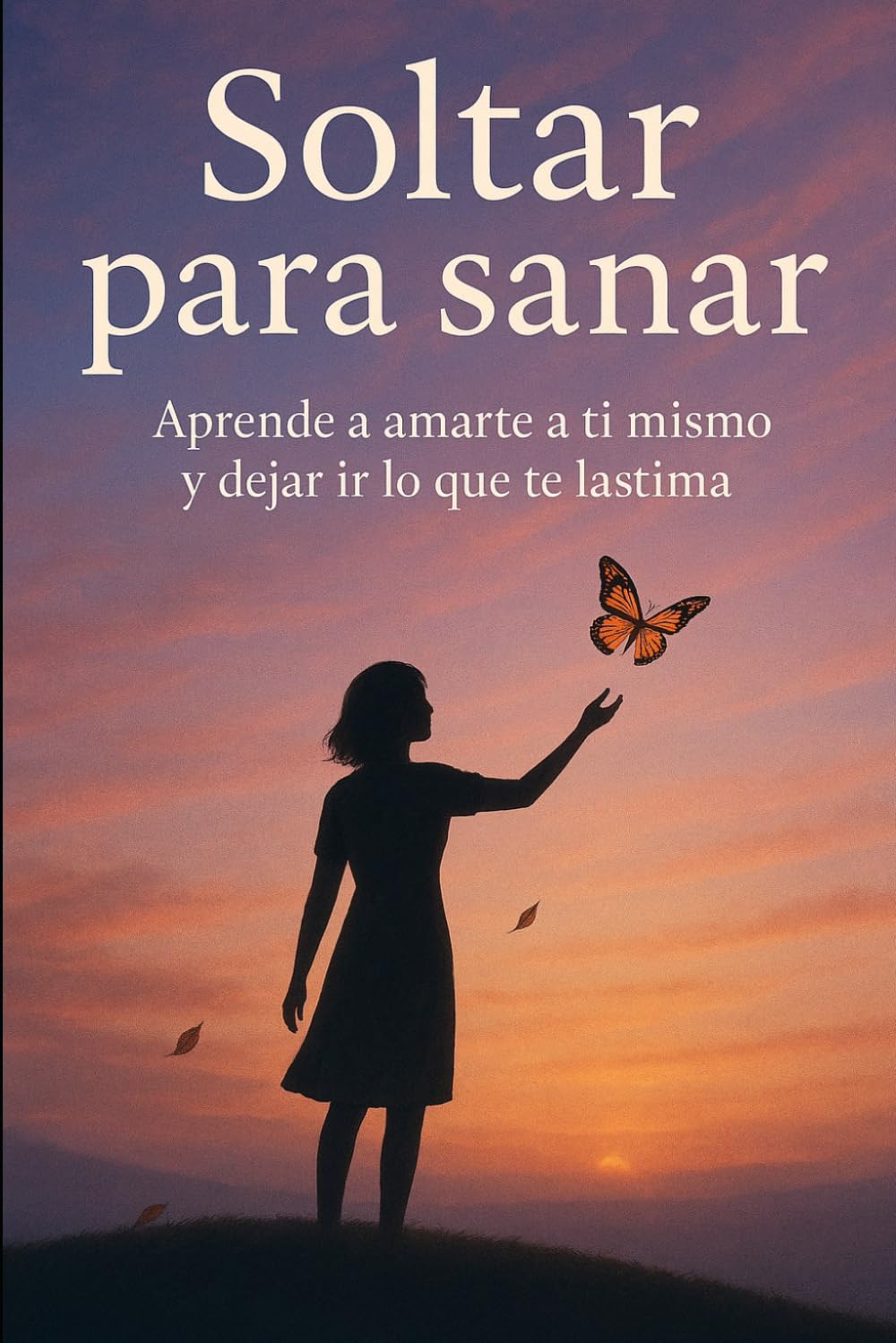 Soltar para sanar: Aprende a amarte a ti mismo y dejar ir lo que te lastima